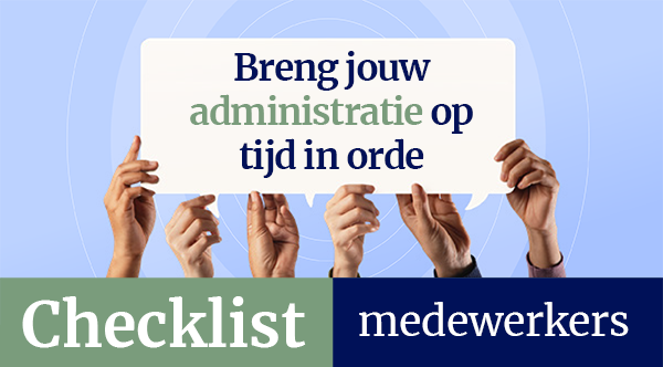 Meerdere handen houden een bord omhoog met de tekst 'Breng jouw administratie op tijd in orde. Daaronder een balk met de tekst 'Checklist'